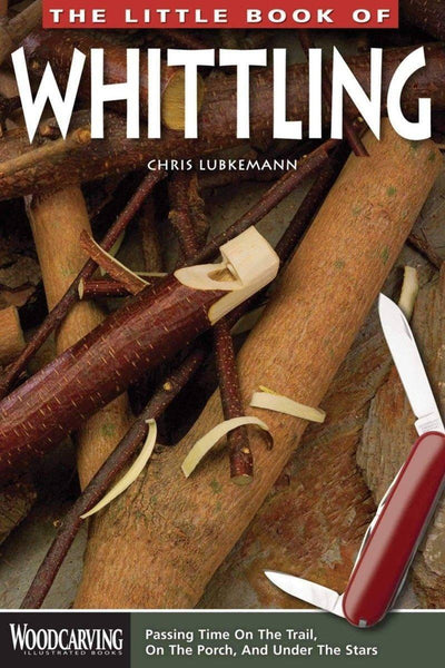 The Little Book of Whittling: Passing Time on the Trail (Book) - NORTH RIVER OUTDOORS