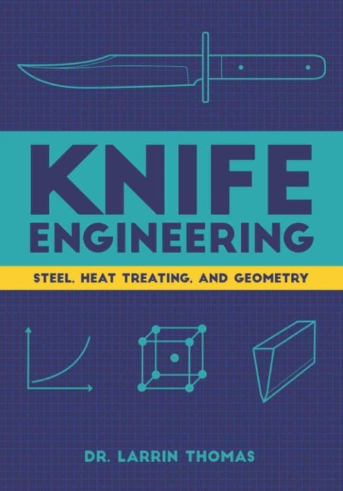Knife Engineering: Steel, Heat Treating, and Geometry Paperback from NORTH RIVER OUTDOORS